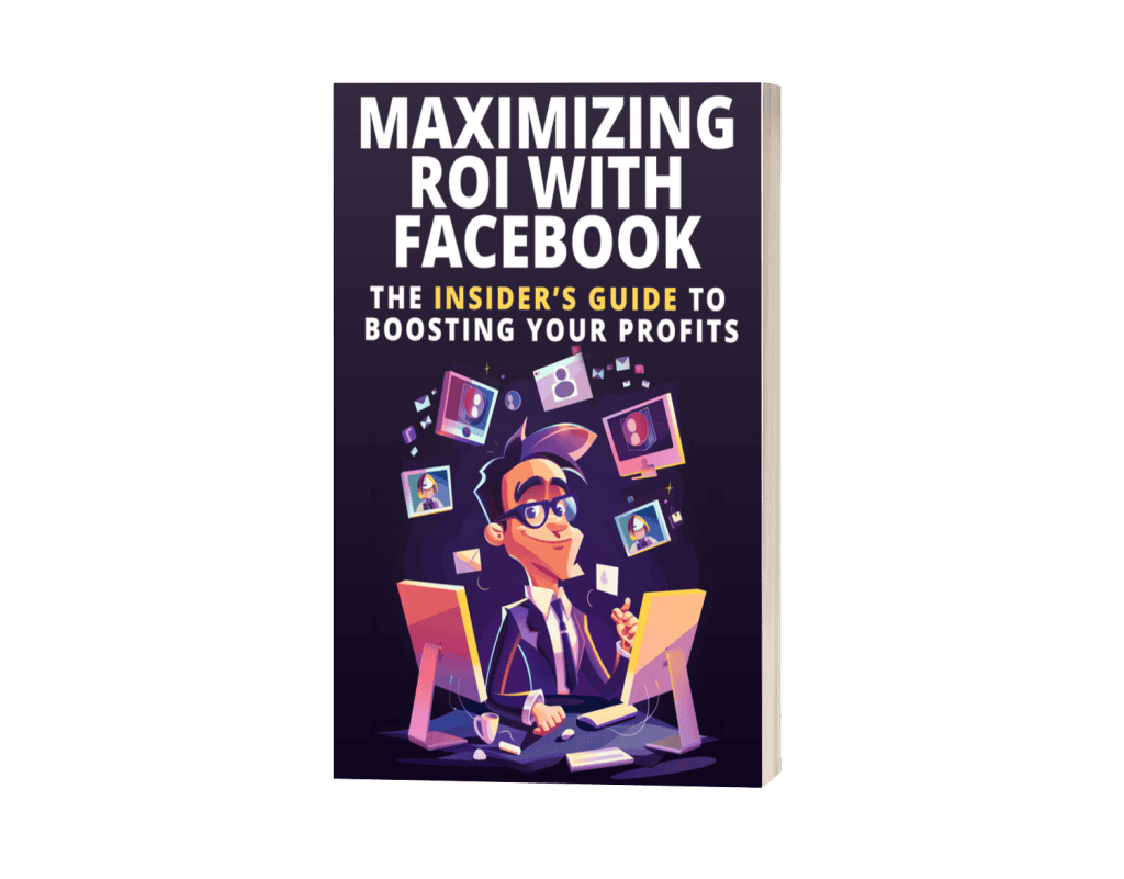 Maximizing ROI with Facebook Ads: The Insider’s Guide to Boosting Your Profits!